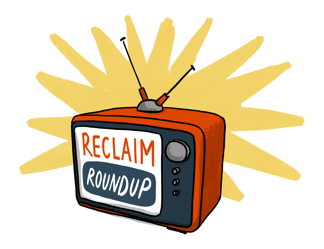An old-fashioned TV with the words "Reclaim Roundup" on the front. The background is a yellow sun.