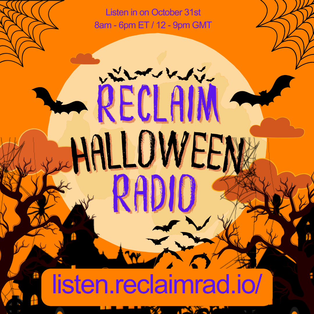 Illustrative Halloween infographic for Reclaim Halloween Radio, giving the schedule (8am-6pm ET/12pm-9pm GMT October 31st) & location (listen.reclaimrad.io/).